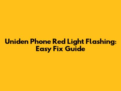 Uniden Phone Red Light Flashing: Easy Fix Guide