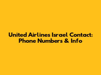 United Airlines Israel Contact: Phone Numbers & Info