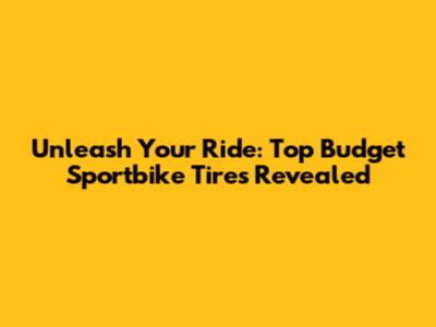 Unleash Your Ride: Top Budget Sportbike Tires Revealed