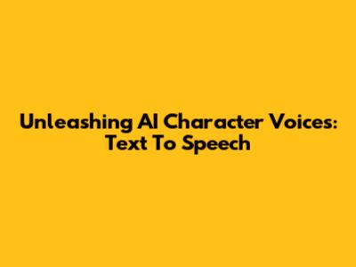 Unleashing AI Character Voices: Text To Speech