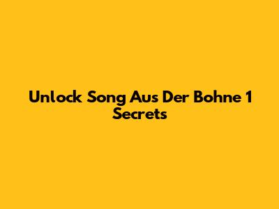 Unlock "Song Aus Der Bohne 1" Secrets