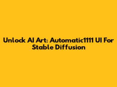 Unlock AI Art: Automatic1111 UI For Stable Diffusion