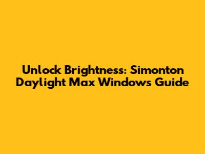 Unlock Brightness: Simonton Daylight Max Windows Guide