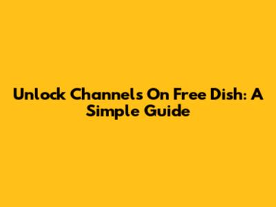 Unlock Channels On Free Dish: A Simple Guide