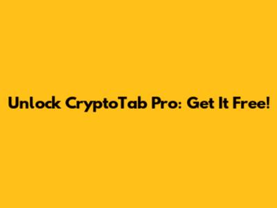 Unlock CryptoTab Pro: Get It Free!