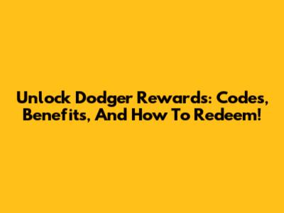 Unlock Dodger Rewards: Codes, Benefits, And How To Redeem!