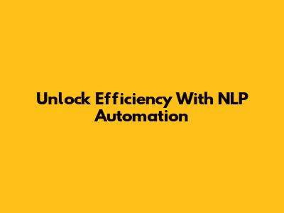 Unlock Efficiency With NLP Automation