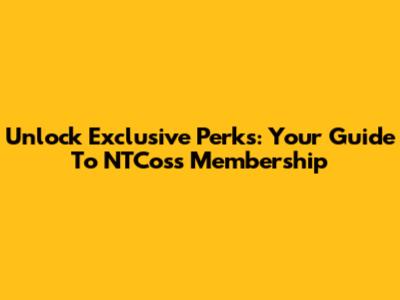 Unlock Exclusive Perks: Your Guide To NTCoss Membership