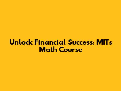 Unlock Financial Success: MIT's Math Course