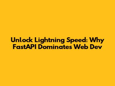 Unlock Lightning Speed: Why FastAPI Dominates Web Dev