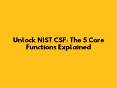 Unlock NIST CSF: The 5 Core Functions Explained