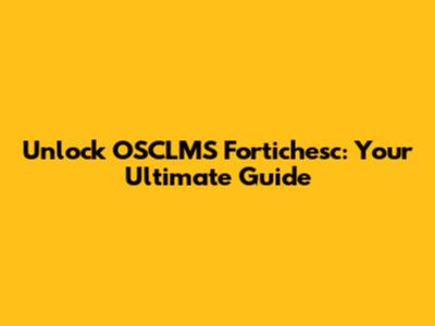 Unlock OSCLMS Fortichesc: Your Ultimate Guide