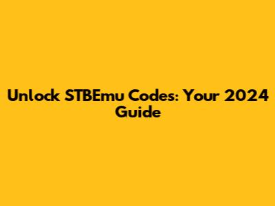 Unlock STBEmu Codes: Your 2024 Guide