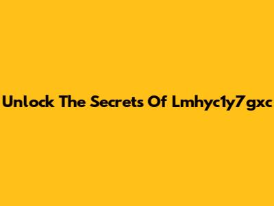 Unlock The Secrets Of Lmhyc1y7gxc