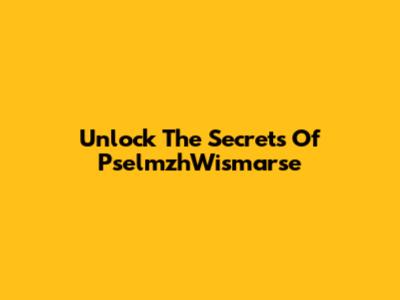 Unlock The Secrets Of PselmzhWismarse
