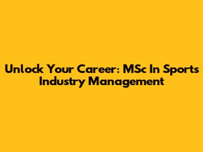 Unlock Your Career: MSc In Sports Industry Management