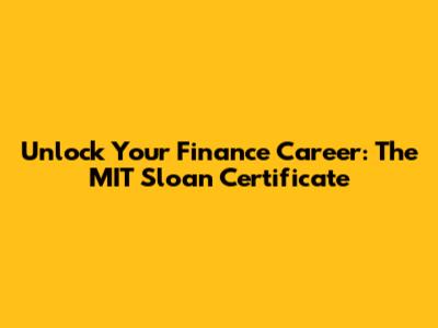 Unlock Your Finance Career: The MIT Sloan Certificate