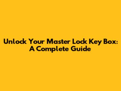 Unlock Your Master Lock Key Box: A Complete Guide