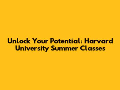 Unlock Your Potential: Harvard University Summer Classes