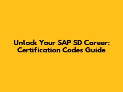 Unlock Your SAP SD Career: Certification Codes Guide