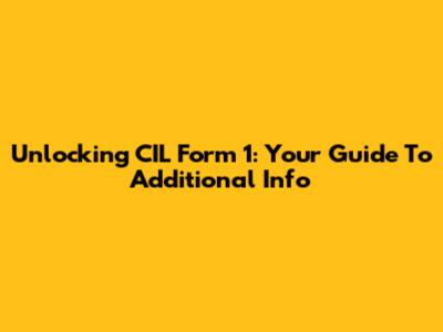 Unlocking CIL Form 1: Your Guide To Additional Info