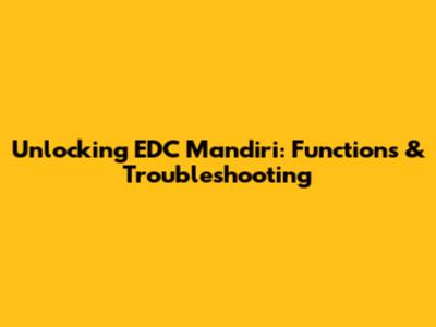 Unlocking EDC Mandiri: Functions & Troubleshooting