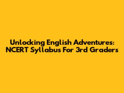 Unlocking English Adventures: NCERT Syllabus For 3rd Graders