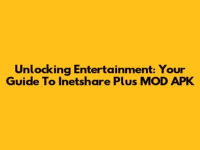 Unlocking Entertainment: Your Guide To Inetshare Plus MOD APK
