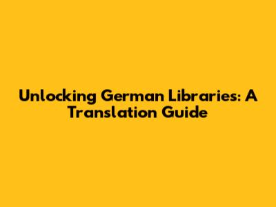 Unlocking German Libraries: A Translation Guide