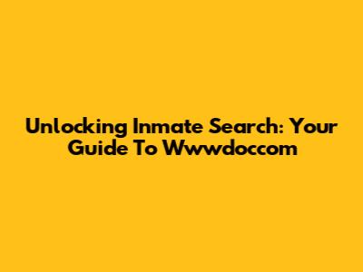 Unlocking Inmate Search: Your Guide To Wwwdoccom