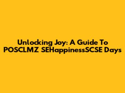 Unlocking Joy: A Guide To POSCLMZ SEHappinessSCSE Days