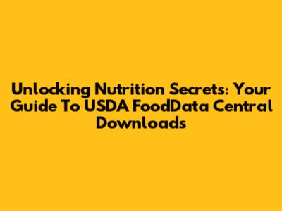 Unlocking Nutrition Secrets: Your Guide To USDA FoodData Central Downloads