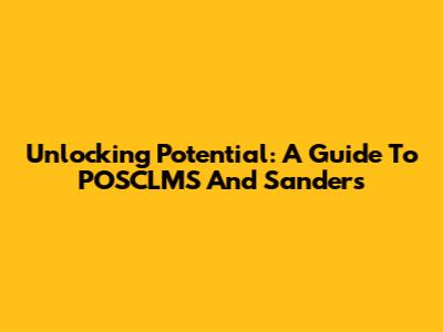 Unlocking Potential: A Guide To POSCLMS And Sanders