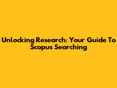 Unlocking Research: Your Guide To Scopus Searching