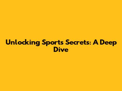 Unlocking Sports Secrets: A Deep Dive