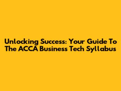 Unlocking Success: Your Guide To The ACCA Business Tech Syllabus