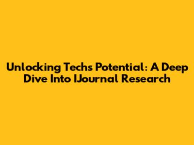 Unlocking Tech's Potential: A Deep Dive Into IJournal Research