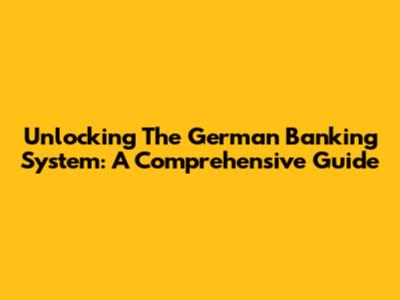 Unlocking The German Banking System: A Comprehensive Guide