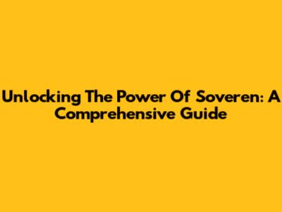 Unlocking The Power Of Soveren: A Comprehensive Guide