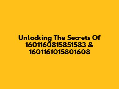 Unlocking The Secrets Of 1601160815851583 & 1601161015801608
