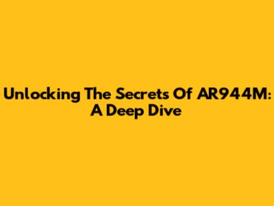 Unlocking The Secrets Of AR944M: A Deep Dive