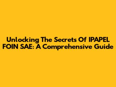 Unlocking The Secrets Of IPAPEL FOIN SAE: A Comprehensive Guide