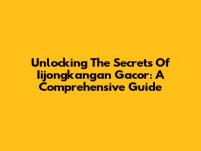 Unlocking The Secrets Of Iijongkangan Gacor: A Comprehensive Guide