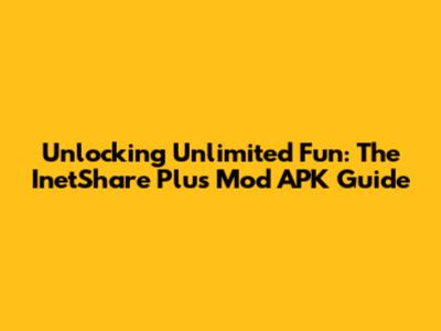 Unlocking Unlimited Fun: The InetShare Plus Mod APK Guide