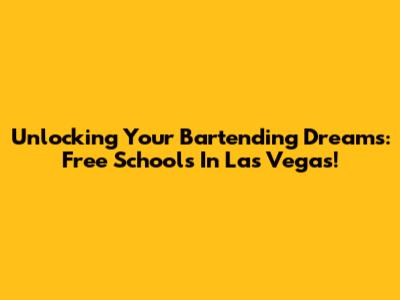 Unlocking Your Bartending Dreams: Free Schools In Las Vegas!