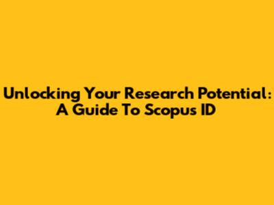 Unlocking Your Research Potential: A Guide To Scopus ID