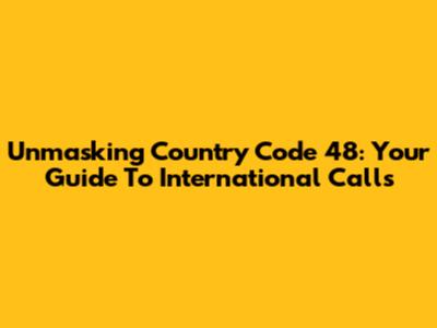 Unmasking Country Code 48: Your Guide To International Calls