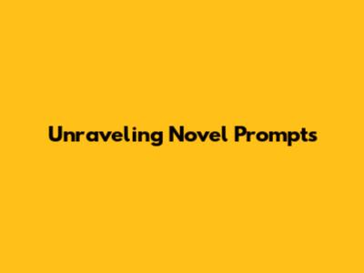 Unraveling Novel Prompts