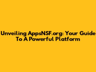 Unveiling AppsNSF.org: Your Guide To A Powerful Platform