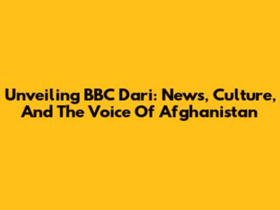 Unveiling BBC Dari: News, Culture, And The Voice Of Afghanistan